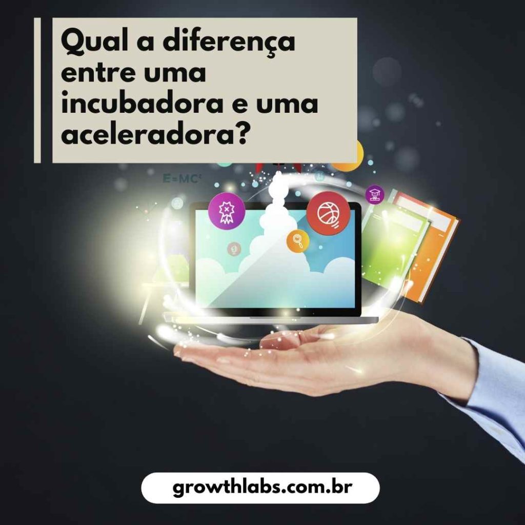 Qual a diferença entre uma incubadora e uma aceleradora